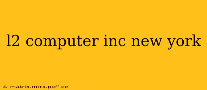 l2 computer inc new york