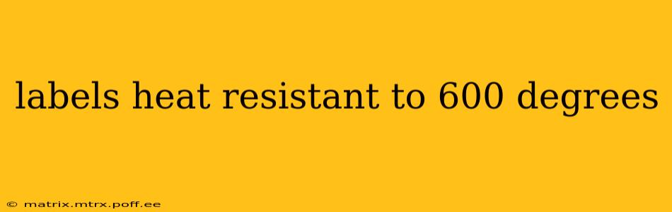 labels heat resistant to 600 degrees