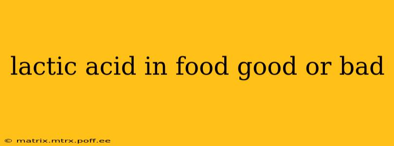 lactic acid in food good or bad