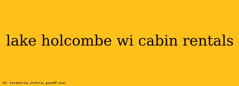 lake holcombe wi cabin rentals