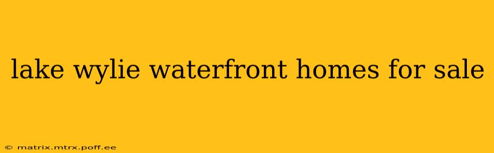 lake wylie waterfront homes for sale