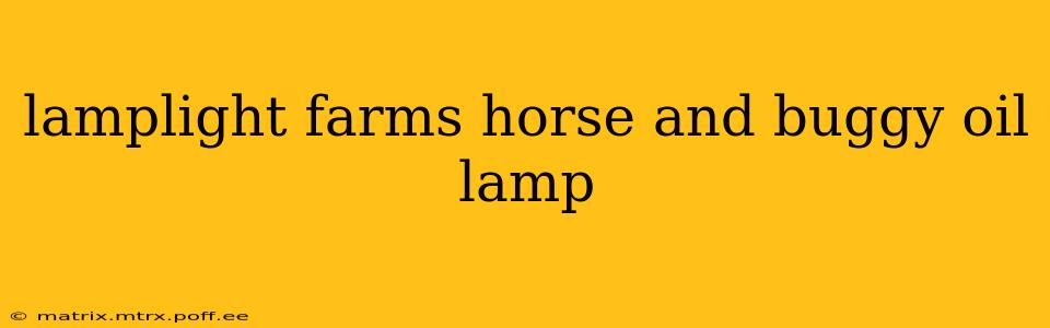 lamplight farms horse and buggy oil lamp