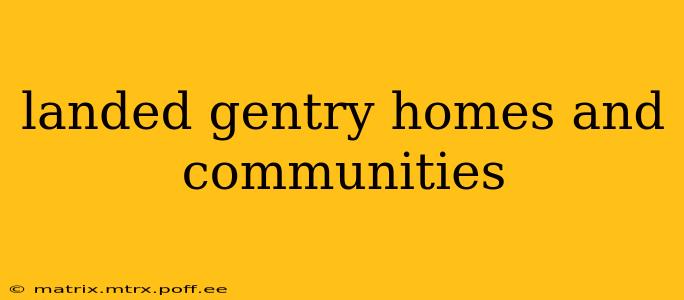 landed gentry homes and communities