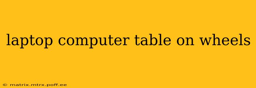 laptop computer table on wheels