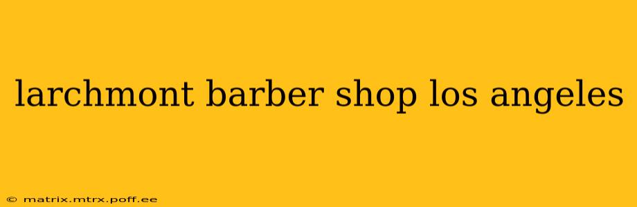 larchmont barber shop los angeles