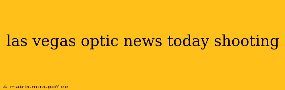 las vegas optic news today shooting