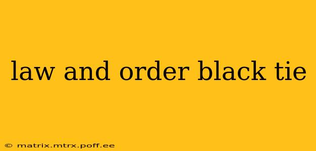 law and order black tie