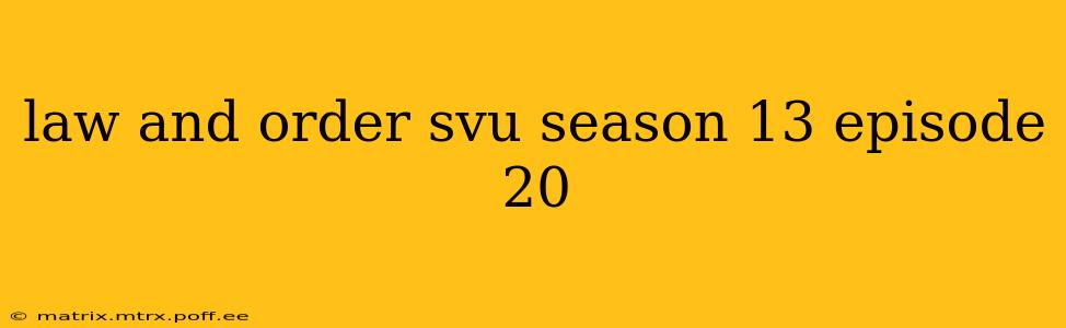 law and order svu season 13 episode 20