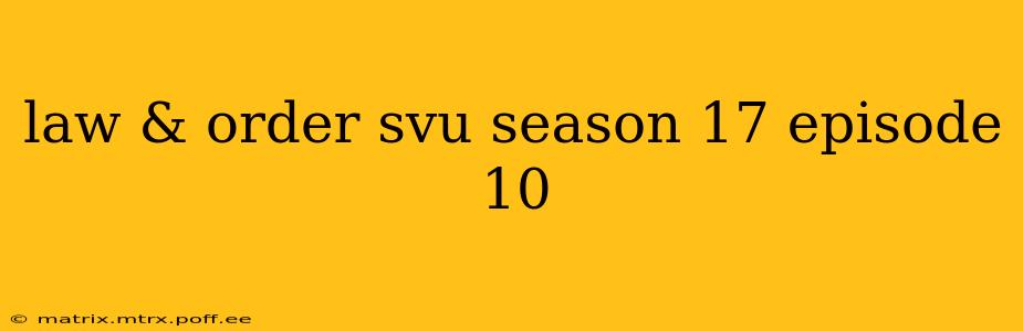 law & order svu season 17 episode 10