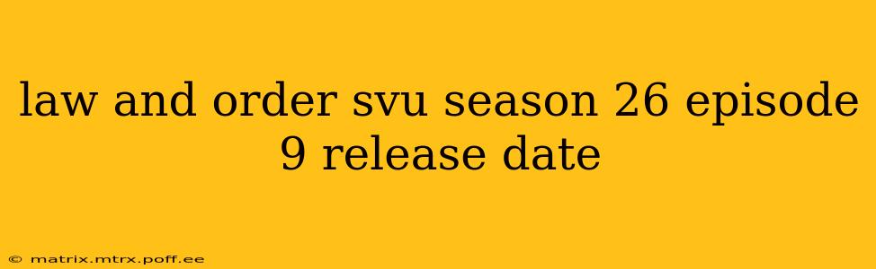 law and order svu season 26 episode 9 release date