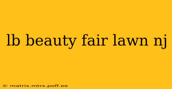 lb beauty fair lawn nj