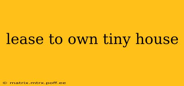 lease to own tiny house