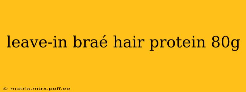 leave-in braé hair protein 80g