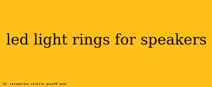 led light rings for speakers