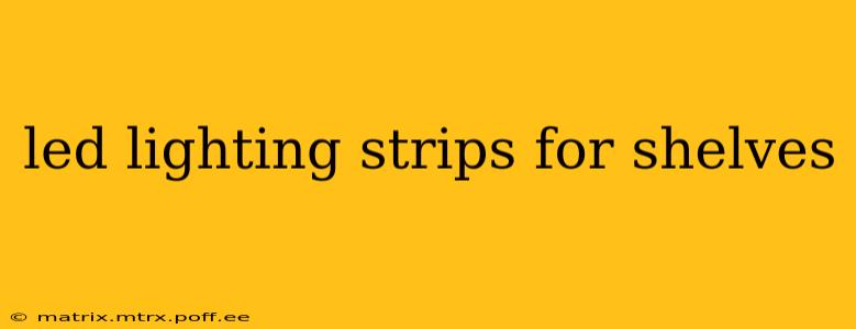 led lighting strips for shelves
