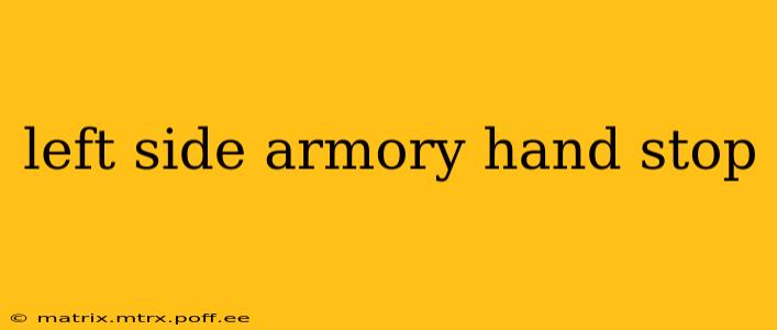 left side armory hand stop