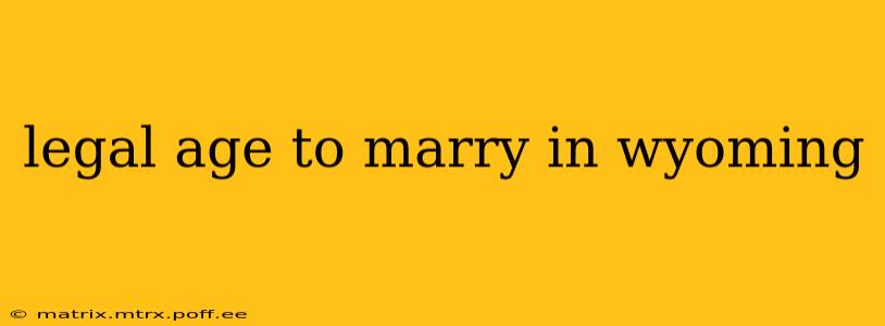 legal age to marry in wyoming