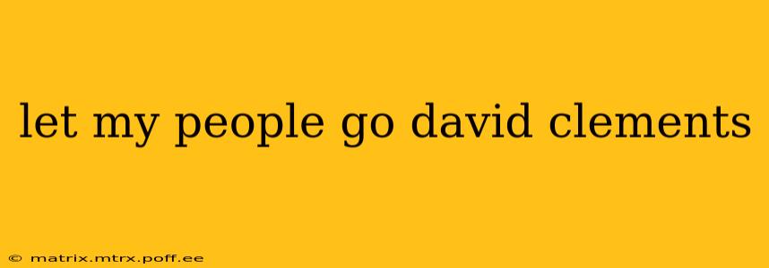 let my people go david clements