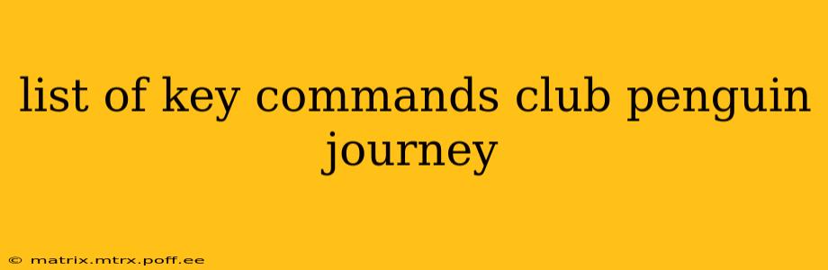 list of key commands club penguin journey