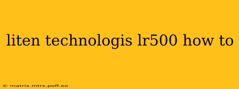 liten technologis lr500 how to