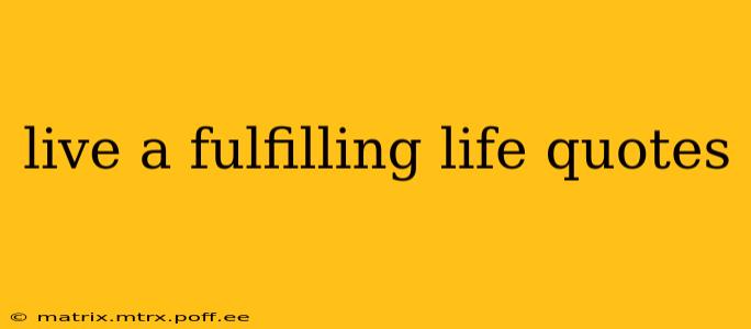 live a fulfilling life quotes