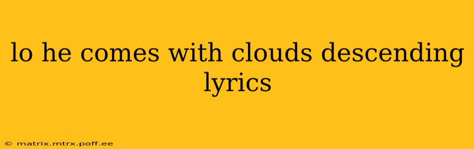 lo he comes with clouds descending lyrics