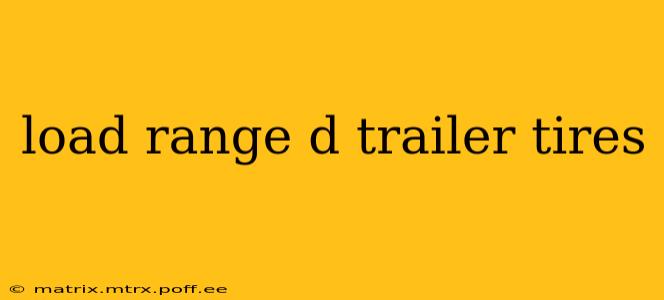 load range d trailer tires