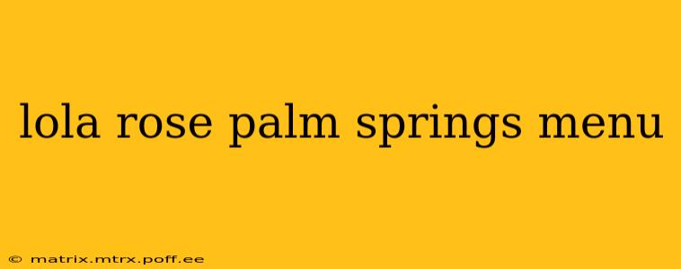 lola rose palm springs menu