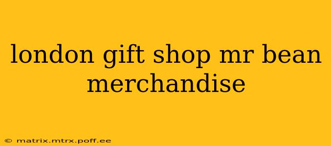 london gift shop mr bean merchandise