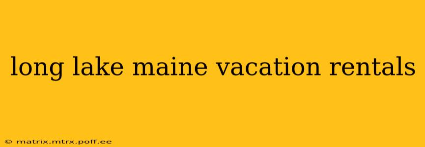 long lake maine vacation rentals