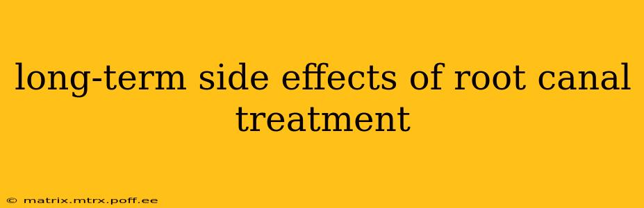 long-term side effects of root canal treatment