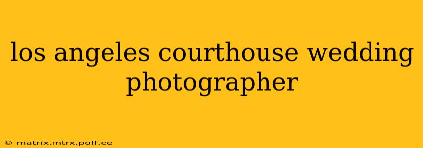 los angeles courthouse wedding photographer