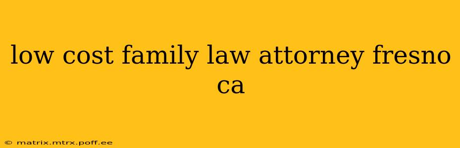 low cost family law attorney fresno ca