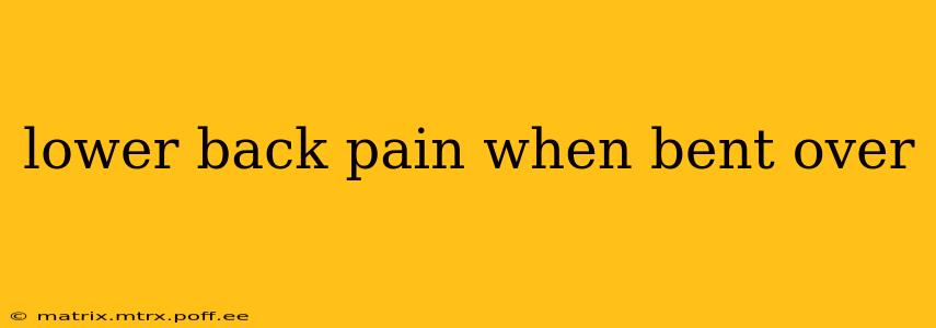 lower back pain when bent over