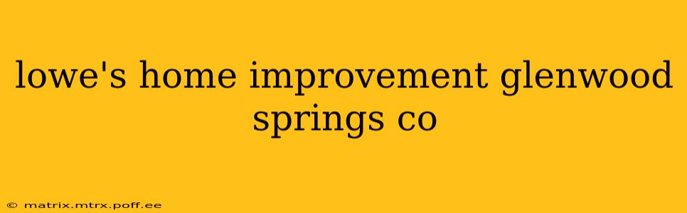 lowe's home improvement glenwood springs co