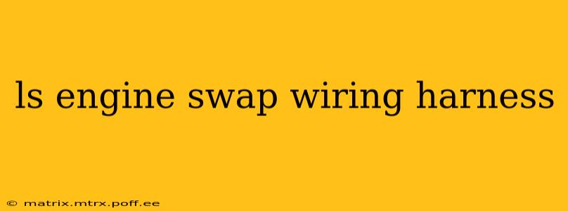 ls engine swap wiring harness