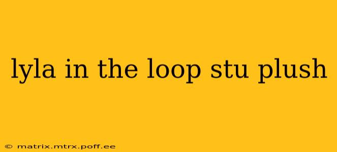 lyla in the loop stu plush