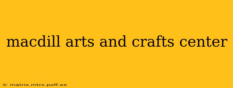 macdill arts and crafts center