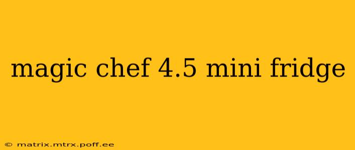 magic chef 4.5 mini fridge