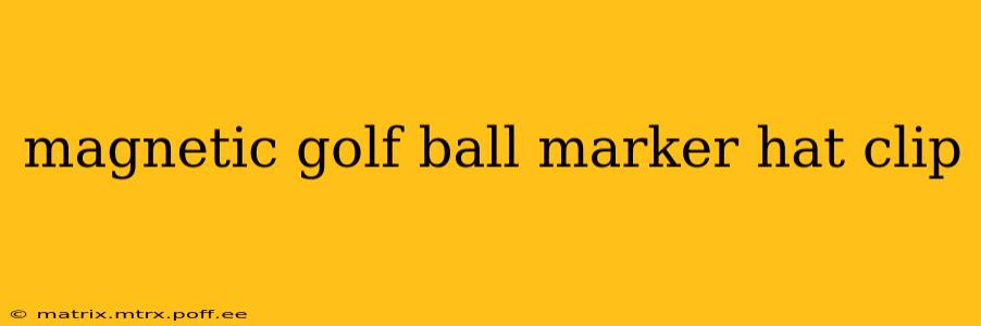 magnetic golf ball marker hat clip