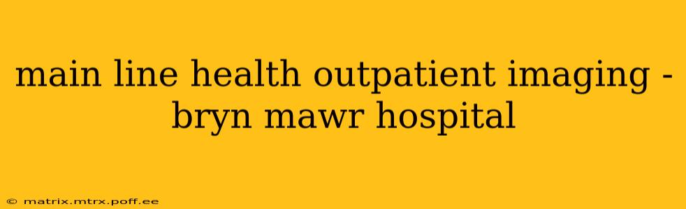main line health outpatient imaging - bryn mawr hospital