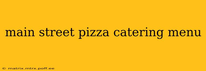 main street pizza catering menu