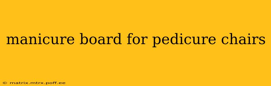 manicure board for pedicure chairs