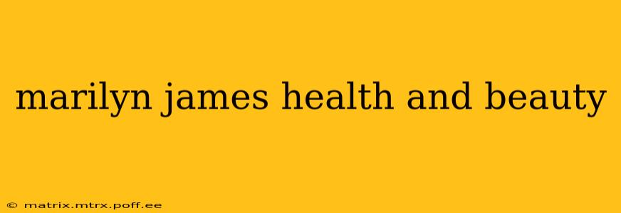 marilyn james health and beauty