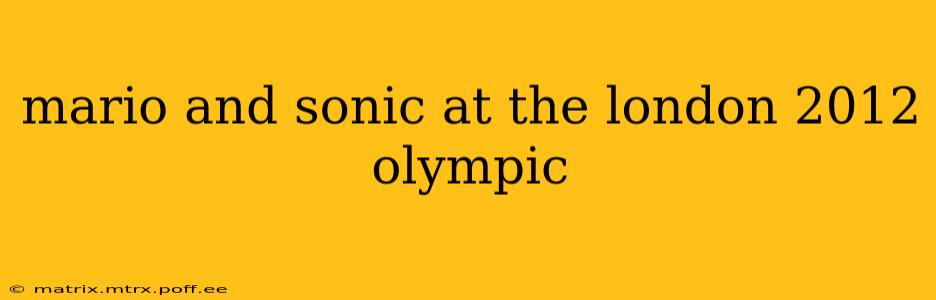 mario and sonic at the london 2012 olympic