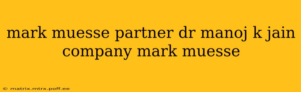 mark muesse partner dr manoj k jain company mark muesse
