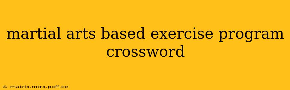 martial arts based exercise program crossword