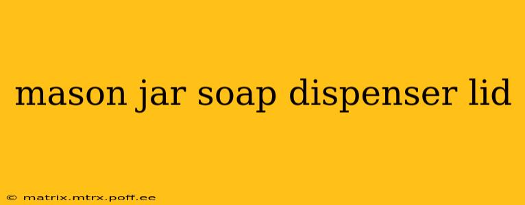 mason jar soap dispenser lid