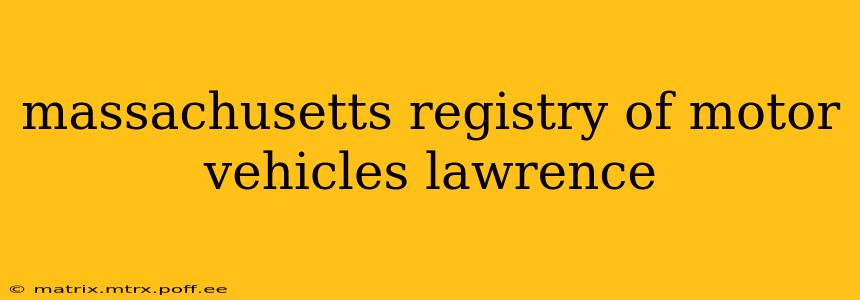 massachusetts registry of motor vehicles lawrence