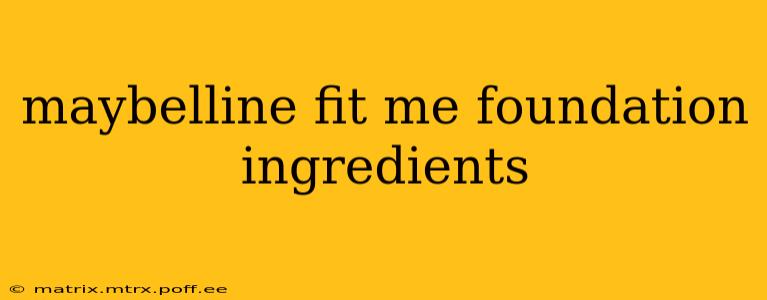 maybelline fit me foundation ingredients